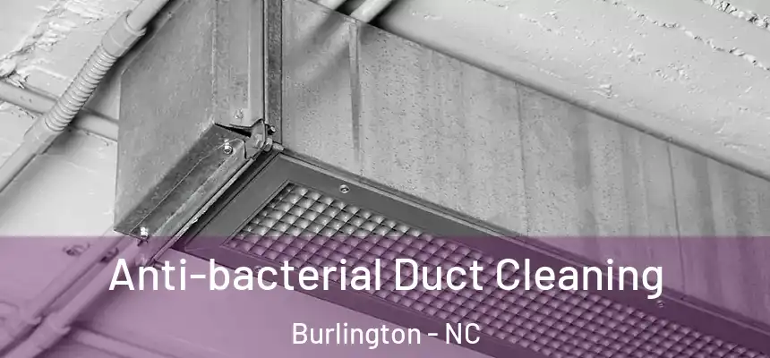  Anti-bacterial Duct Cleaning Burlington - NC