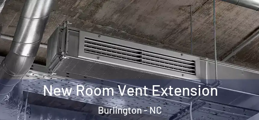  New Room Vent Extension Burlington - NC