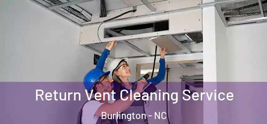  Return Vent Cleaning Service Burlington - NC